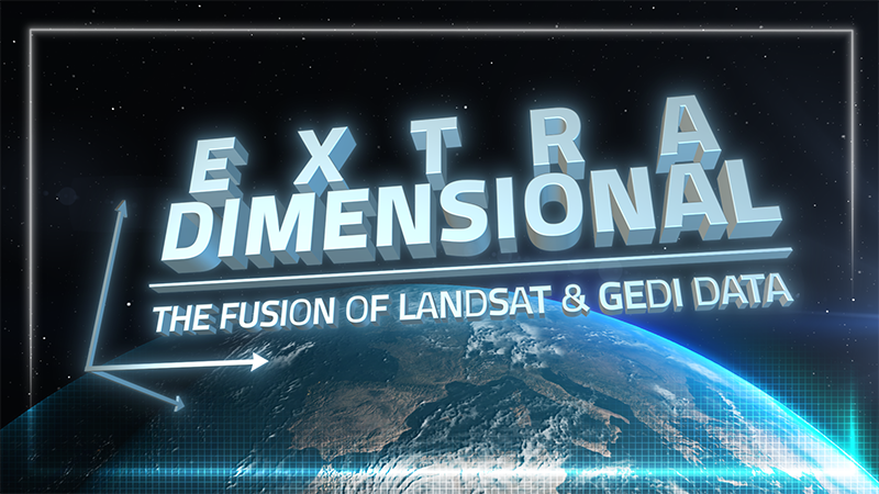 Earth in space with the words: Extra Dimensional: The Fusion of Landsat & GEDI superimposed on top.